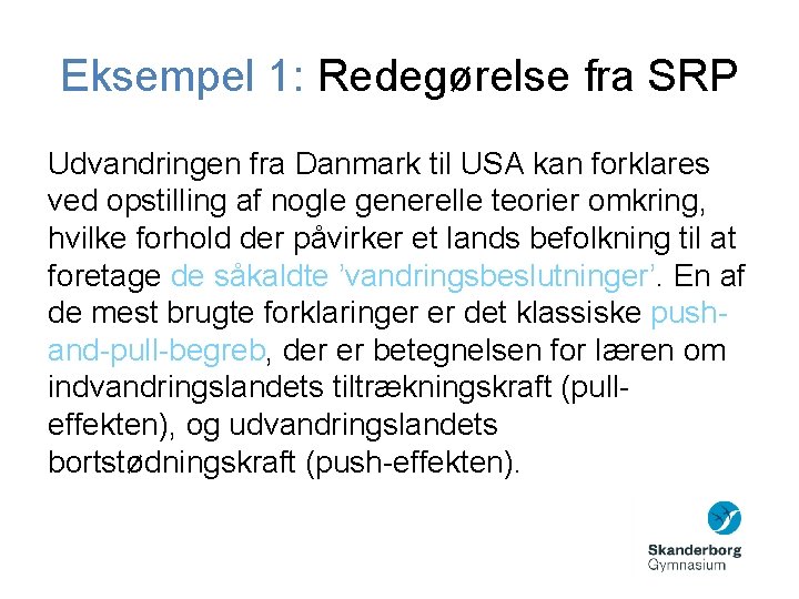 Eksempel 1: Redegørelse fra SRP Udvandringen fra Danmark til USA kan forklares ved opstilling Eksempel 1: Redegørelse fra SRP Udvandringen fra Danmark til USA kan forklares ved opstilling