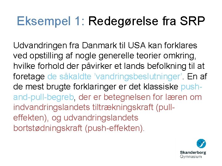 Eksempel 1: Redegørelse fra SRP Udvandringen fra Danmark til USA kan forklares ved opstilling Eksempel 1: Redegørelse fra SRP Udvandringen fra Danmark til USA kan forklares ved opstilling
