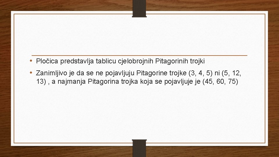  • Pločica predstavlja tablicu cjelobrojnih Pitagorinih trojki • Zanimljivo je da se ne