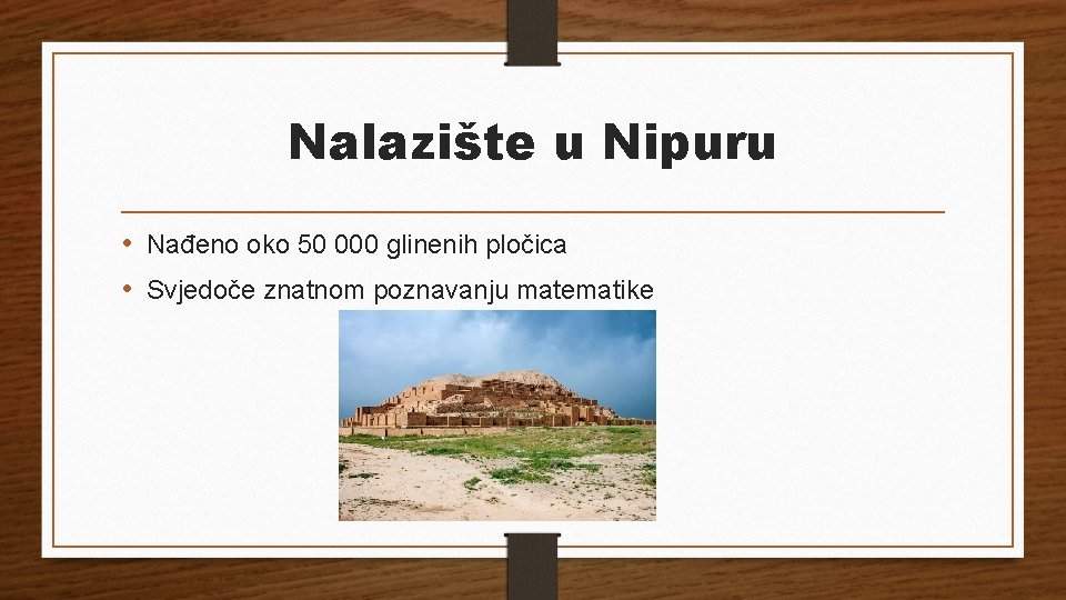 Nalazište u Nipuru • Nađeno oko 50 000 glinenih pločica • Svjedoče znatnom poznavanju