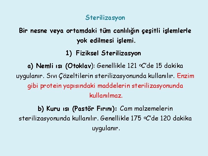 Sterilizasyon Bir nesne veya ortamdaki tüm canlılığın çeşitli işlemlerle yok edilmesi işlemi. 1) Fiziksel