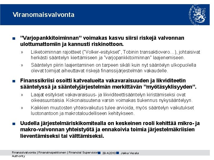 Viranomaisvalvonta ■ ”Varjopankkitoiminnan” voimakas kasvu siirsi riskejä valvonnan ulottumattomiin ja kannusti riskinottoon. » Liiketoiminnan Viranomaisvalvonta ■ ”Varjopankkitoiminnan” voimakas kasvu siirsi riskejä valvonnan ulottumattomiin ja kannusti riskinottoon. » Liiketoiminnan