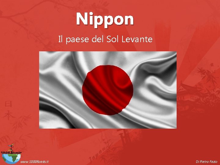 Nippon Il paese del Sol Levante www. 1000 Roads. it Di Pietro Fazio 