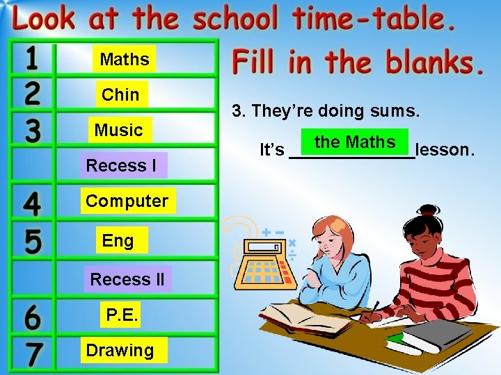 Maths Chin Music Recess I Computer Eng Recess II P. E. Drawing 3. They’re