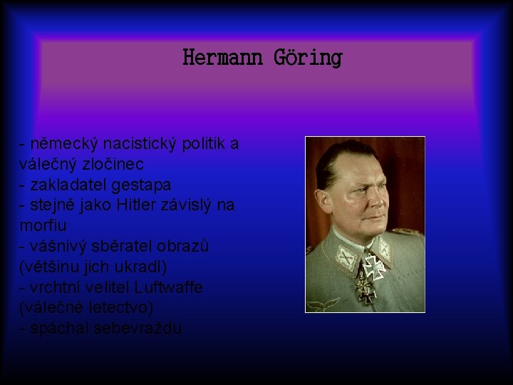 Hermann Göring - německý nacistický politik a válečný zločinec - zakladatel gestapa - stejně