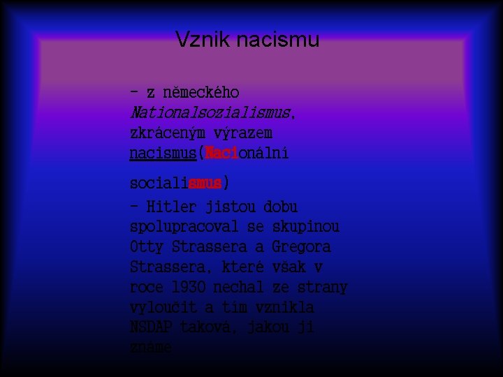 Vznik nacismu - z německého Nationalsozialismus, zkráceným výrazem nacismus(Nacionální socialismus) - Hitler jistou dobu