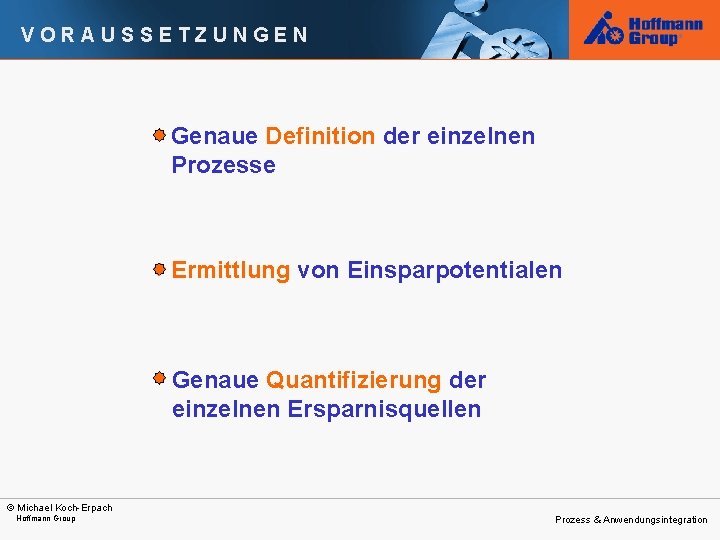 VORAUSSETZUNGEN Genaue Definition der einzelnen Prozesse Ermittlung von Einsparpotentialen Genaue Quantifizierung der einzelnen Ersparnisquellen