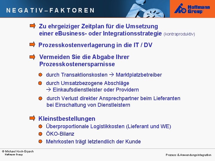 NEGATIV–FAKTOREN Zu ehrgeiziger Zeitplan für die Umsetzung einer e. Business- oder Integrationsstrategie (kontraproduktiv) Prozesskostenverlagerung