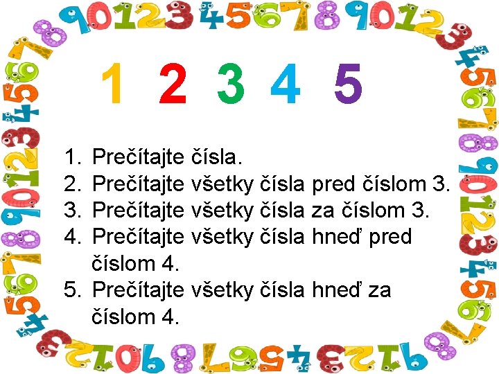 1 2 3 4 5 1. 2. 3. 4. Prečítajte čísla. Prečítajte všetky čísla