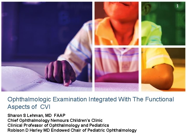 1 Ophthalmologic Examination Integrated With The Functional Aspects of CVI Sharon S Lehman, MD
