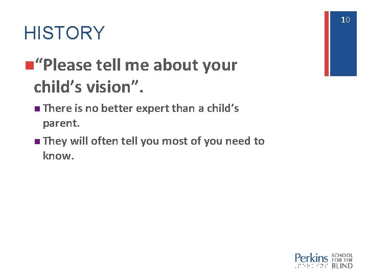 HISTORY n“Please tell me about your child’s vision”. n There is no better expert
