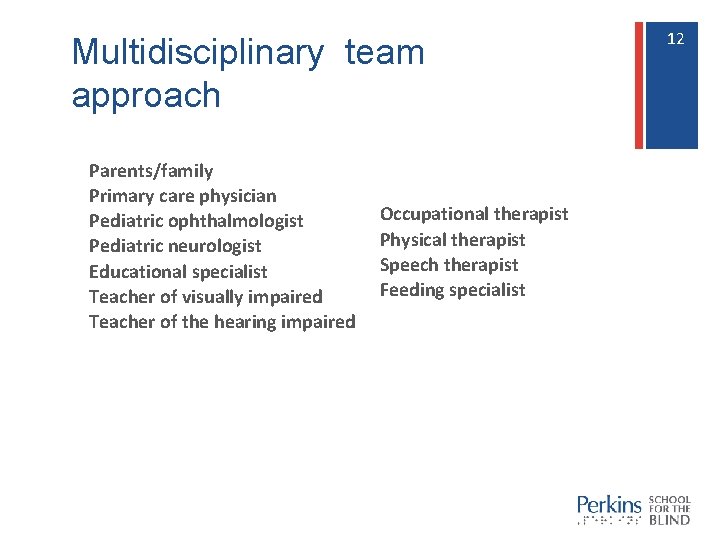 Multidisciplinary team approach Parents/family Primary care physician Pediatric ophthalmologist Pediatric neurologist Educational specialist Teacher