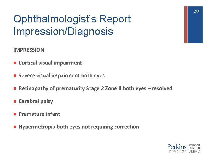 Ophthalmologist’s Report Impression/Diagnosis IMPRESSION: n Cortical visual impairment n Severe visual impairment both eyes