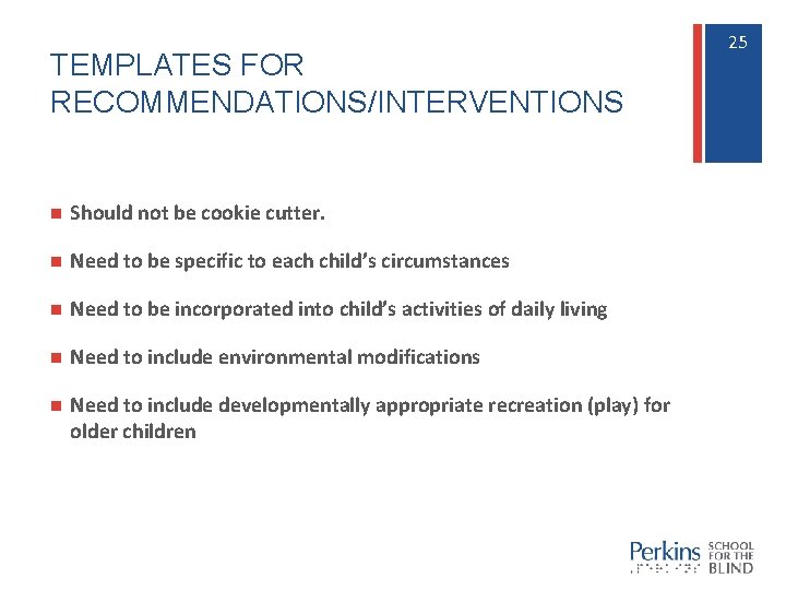 TEMPLATES FOR RECOMMENDATIONS/INTERVENTIONS n Should not be cookie cutter. n Need to be specific