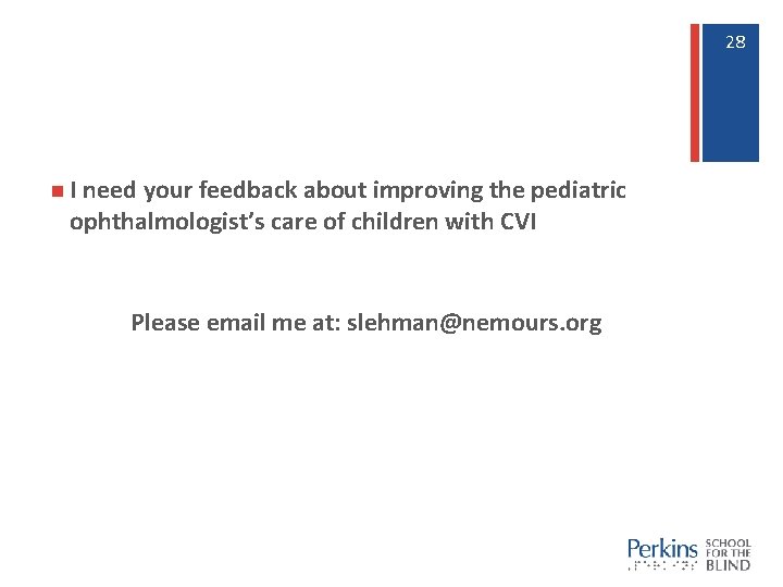 28 28 n I need your feedback about improving the pediatric ophthalmologist’s care of