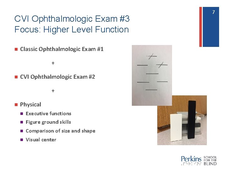 CVI Ophthalmologic Exam #3 Focus: Higher Level Function n Classic Ophthalmologic Exam #1 +