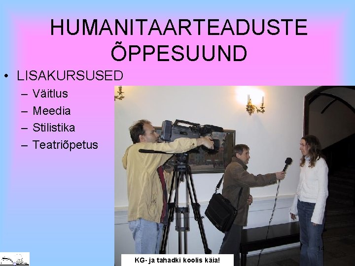HUMANITAARTEADUSTE ÕPPESUUND • LISAKURSUSED – – Väitlus Meedia Stilistika Teatriõpetus 14 KG- ja tahadki
