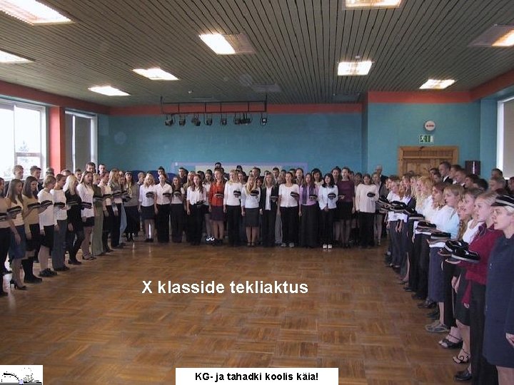 X klasside tekliaktus 21 KG- ja tahadki koolis käia! 