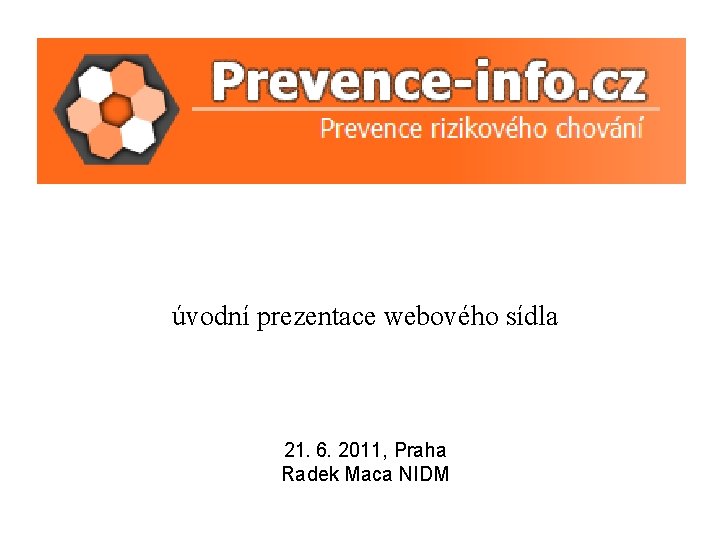 úvodní prezentace webového sídla 21. 6. 2011, Praha Radek Maca NIDM 