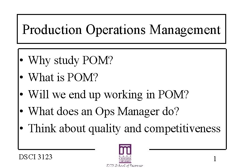 Production Operations Management • • • Why study POM? What is POM? Will we