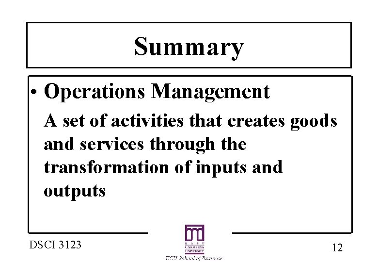 Summary • Operations Management A set of activities that creates goods and services through