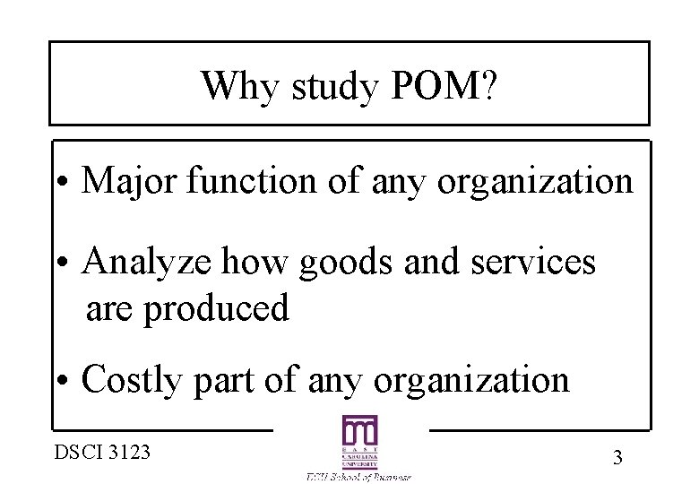 Why study POM? • Major function of any organization • Analyze how goods and