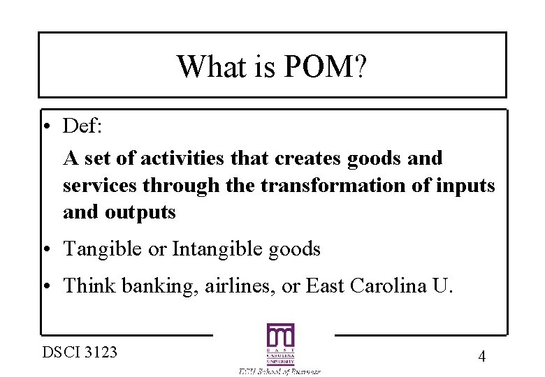 What is POM? • Def: A set of activities that creates goods and services