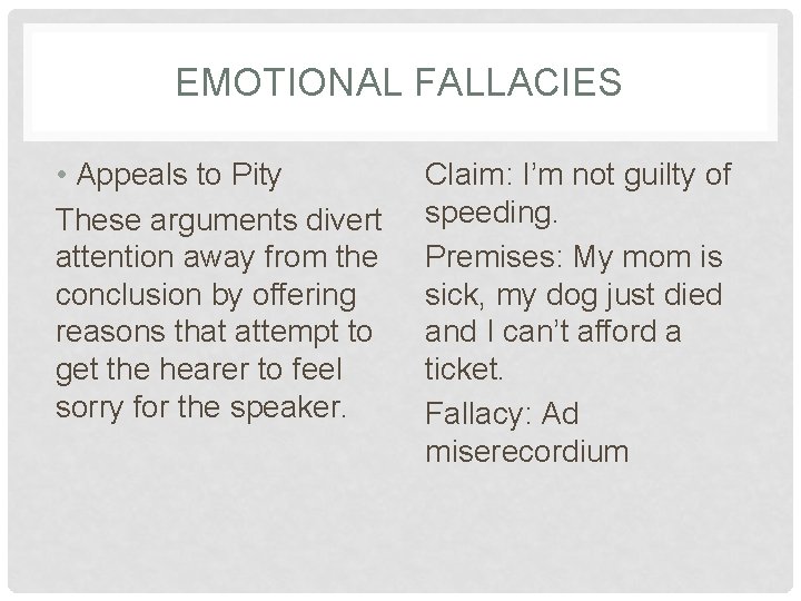 EMOTIONAL FALLACIES • Appeals to Pity These arguments divert attention away from the conclusion