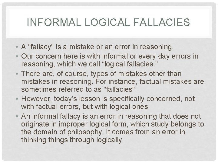 INFORMAL LOGICAL FALLACIES • A "fallacy" is a mistake or an error in reasoning.