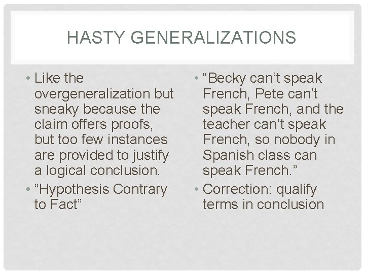 HASTY GENERALIZATIONS • Like the overgeneralization but sneaky because the claim offers proofs, but