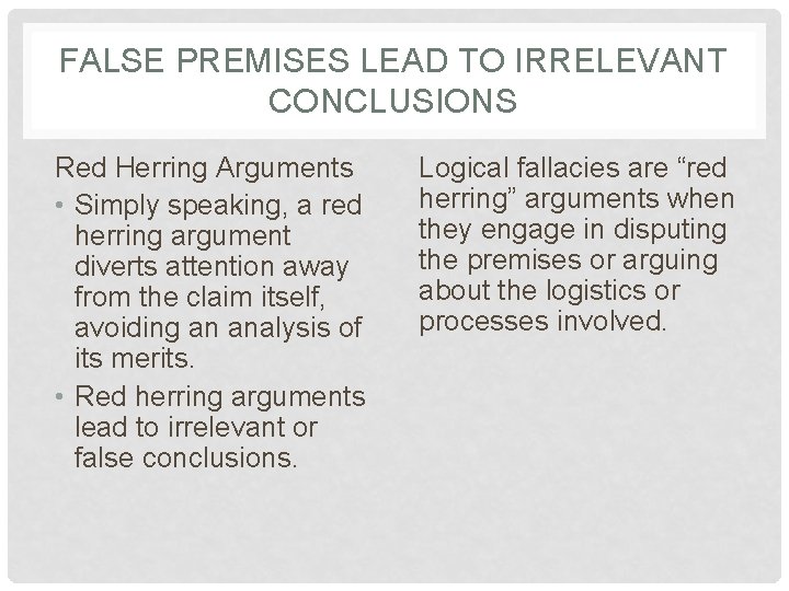 FALSE PREMISES LEAD TO IRRELEVANT CONCLUSIONS Red Herring Arguments • Simply speaking, a red