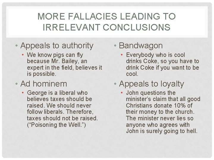 MORE FALLACIES LEADING TO IRRELEVANT CONCLUSIONS • Appeals to authority • We know pigs