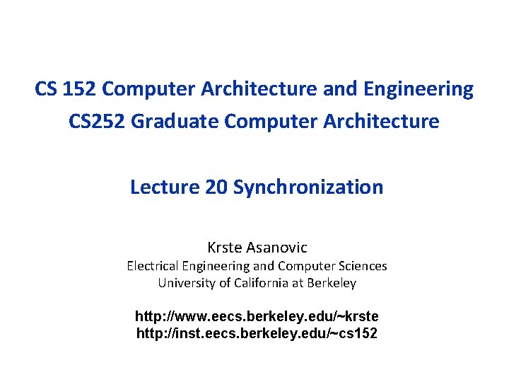 CS 152 Computer Architecture and Engineering CS 252 Graduate Computer Architecture Lecture 20 Synchronization