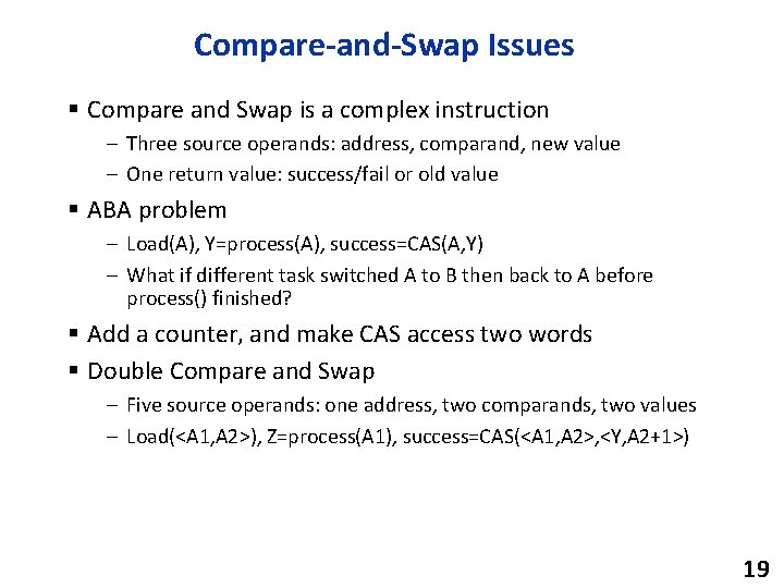 Compare-and-Swap Issues § Compare and Swap is a complex instruction – Three source operands: