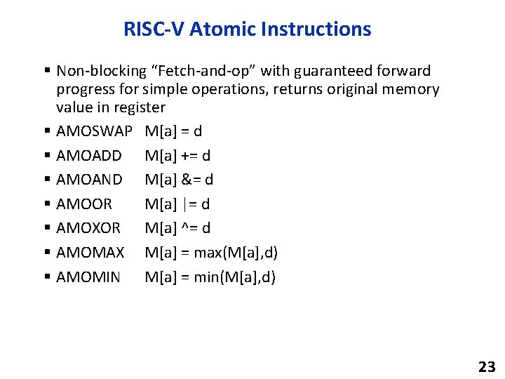 RISC-V Atomic Instructions § Non-blocking “Fetch-and-op” with guaranteed forward progress for simple operations, returns