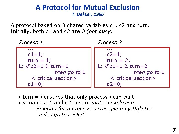 A Protocol for Mutual Exclusion T. Dekker, 1966 A protocol based on 3 shared