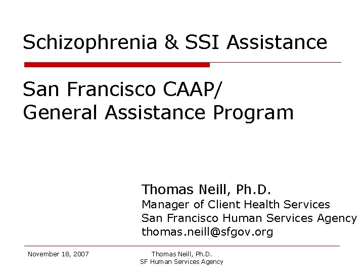Schizophrenia & SSI Assistance San Francisco CAAP/ General Assistance Program Thomas Neill, Ph. D.