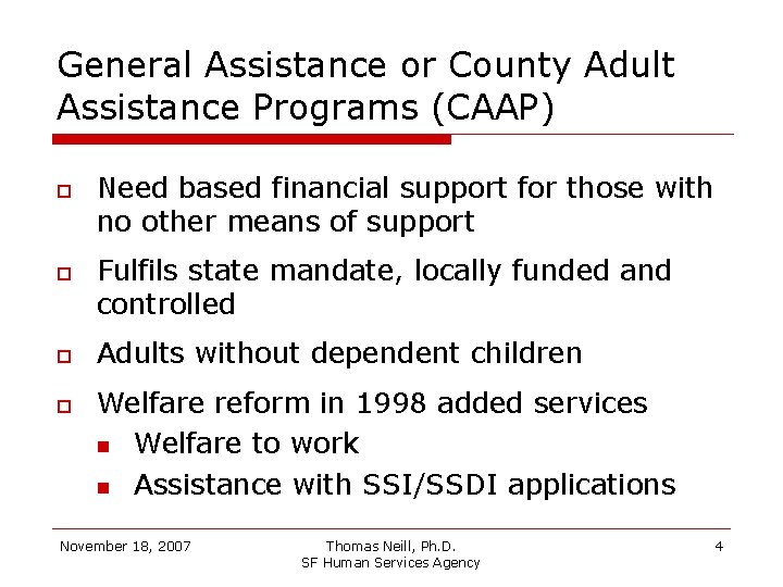 General Assistance or County Adult Assistance Programs (CAAP) Need based financial support for those