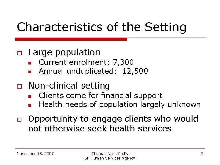 Characteristics of the Setting Large population Non-clinical setting Current enrolment: 7, 300 Annual unduplicated: