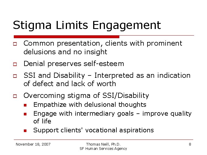 Stigma Limits Engagement Common presentation, clients with prominent delusions and no insight Denial preserves