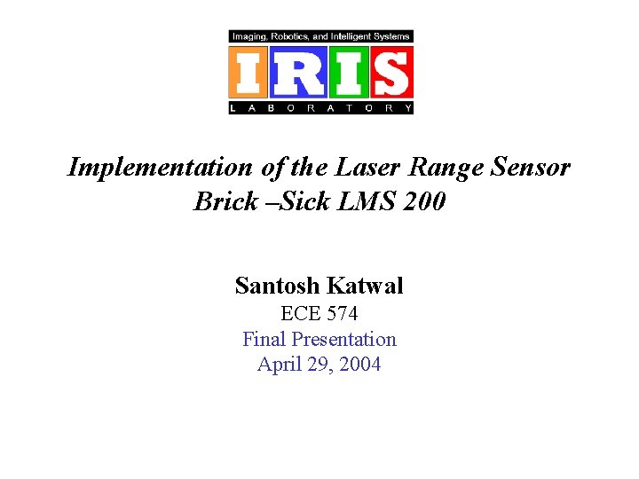Implementation of the Laser Range Sensor Brick –Sick LMS 200 Santosh Katwal ECE 574