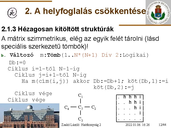 2. A helyfoglalás csökkentése 2. 1. 3 Hézagosan kitöltött struktúrák A mátrix szimmetrikus, elég