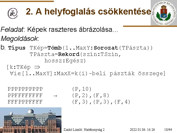 2. A helyfoglalás csökkentése Feladat: Képek raszteres ábrázolása… Megoldások: b. Típus TKép=Tömb(1. . Max.