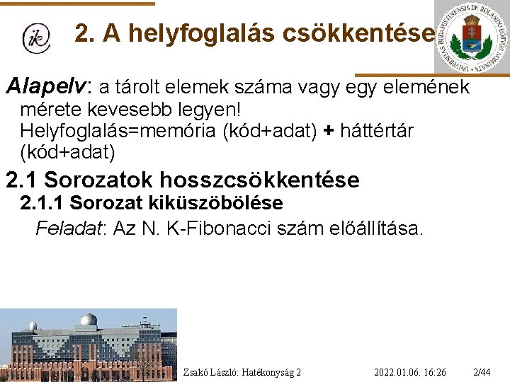 2. A helyfoglalás csökkentése Alapelv: a tárolt elemek száma vagy elemének mérete kevesebb legyen!