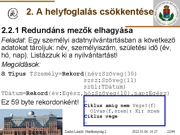 2. A helyfoglalás csökkentése 2. 2. 1 Redundáns mezők elhagyása Feladat: Egy személyi adatnyilvántartásban