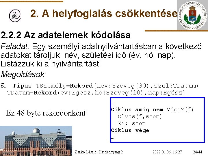 2. A helyfoglalás csökkentése 2. 2. 2 Az adatelemek kódolása Feladat: Egy személyi adatnyilvántartásban