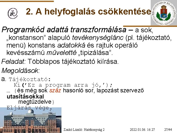 2. A helyfoglalás csökkentése Programkód adattá transzformálása – a sok, „konstanson” alapuló tevékenységlánc (pl.