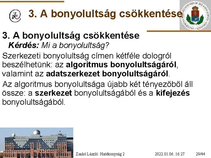 3. A bonyolultság csökkentése Kérdés: Mi a bonyolultság? Szerkezeti bonyolultság címen kétféle dologról beszélhetünk: