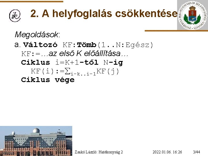 2. A helyfoglalás csökkentése Megoldások: a. Változó KF: Tömb(1. . N: Egész) KF: =…az