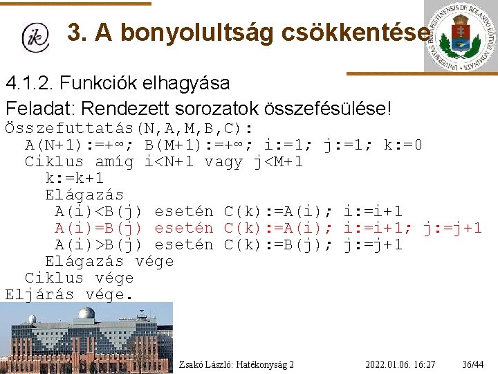 3. A bonyolultság csökkentése 4. 1. 2. Funkciók elhagyása Feladat: Rendezett sorozatok összefésülése! Összefuttatás(N,